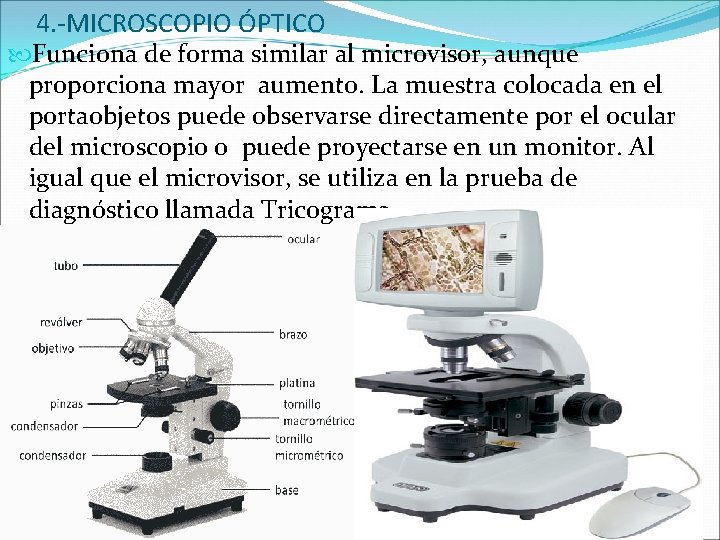 4. -MICROSCOPIO ÓPTICO Funciona de forma similar al microvisor, aunque proporciona mayor aumento. La