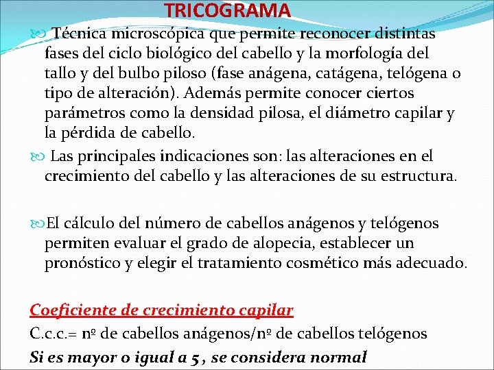 TRICOGRAMA Técnica microscópica que permite reconocer distintas fases del ciclo biológico del cabello y