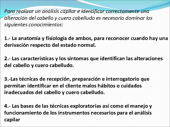 Para realizar un análisis capilar e identificar correctamente una alteración del cabello y cuero