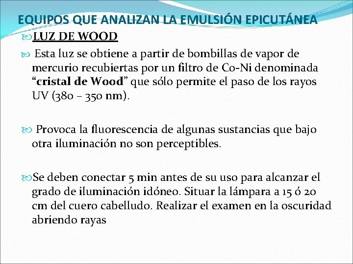 EQUIPOS QUE ANALIZAN LA EMULSIÓN EPICUTÁNEA LUZ DE WOOD Esta luz se obtiene a