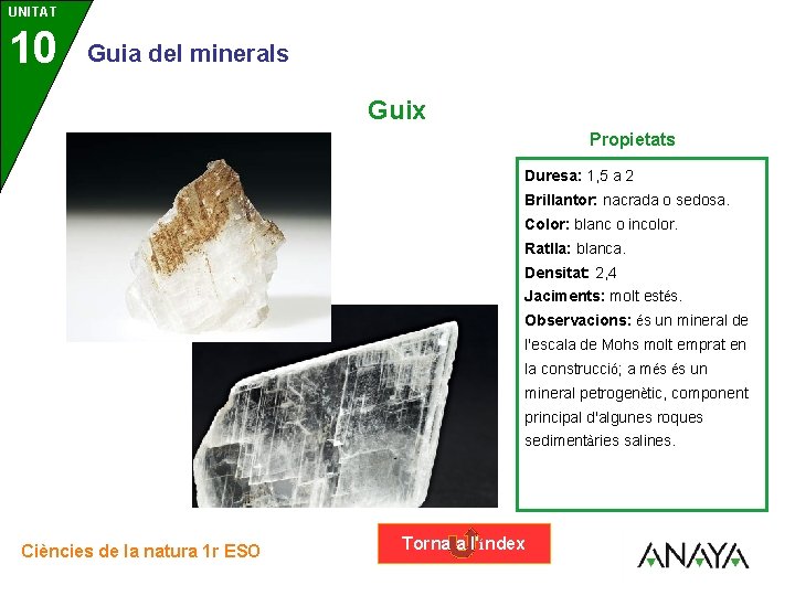 UNITAT 10 3 Guia del minerals Guix Propietats Duresa: 1, 5 a 2 Brillantor: