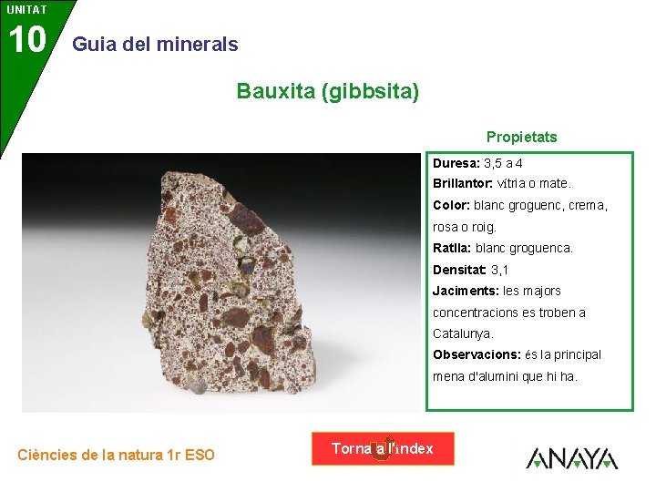 UNITAT 10 3 Guia del minerals Bauxita (gibbsita) Propietats Duresa: 3, 5 a 4
