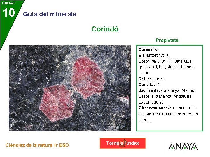 UNITAT 10 3 Guia del minerals Corindó Propietats Duresa: 9 Brillantor: vítria. Color: blau