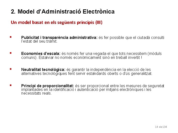 2. Model d’Administració Electrònica Un model basat en els següents principis (III) § Publicitat