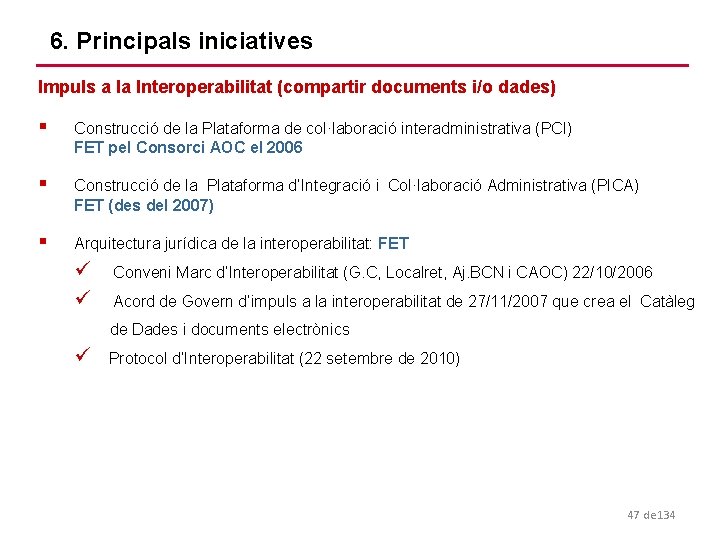 6. Principals iniciatives Impuls a la Interoperabilitat (compartir documents i/o dades) § Construcció de
