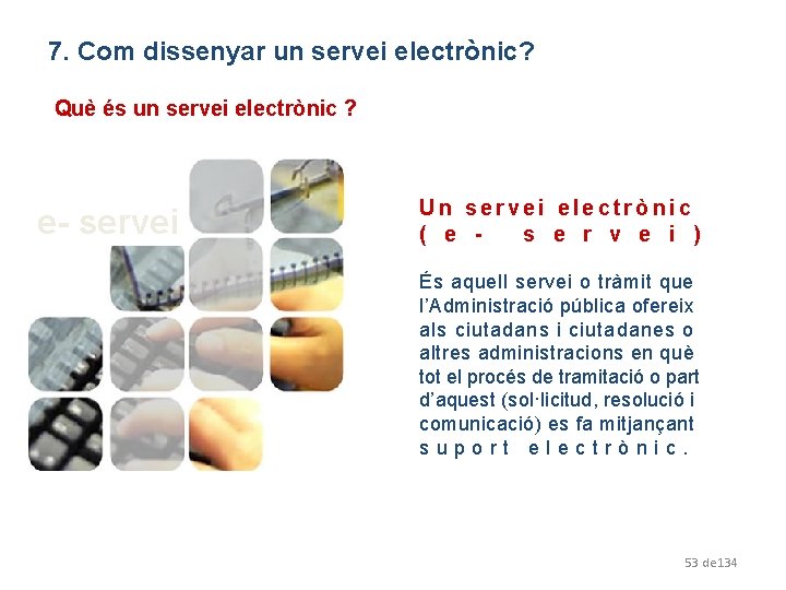 7. Com dissenyar un servei electrònic? Què és un servei electrònic ? e- servei