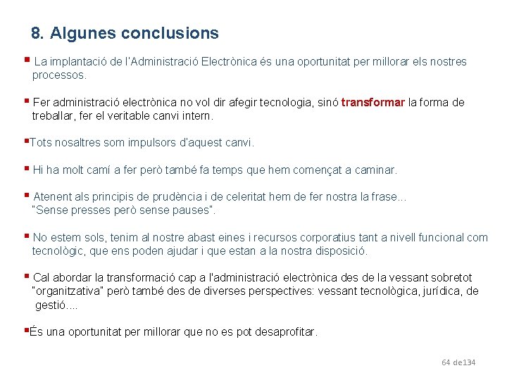 8. Algunes conclusions § La implantació de l’Administració Electrònica és una oportunitat per millorar