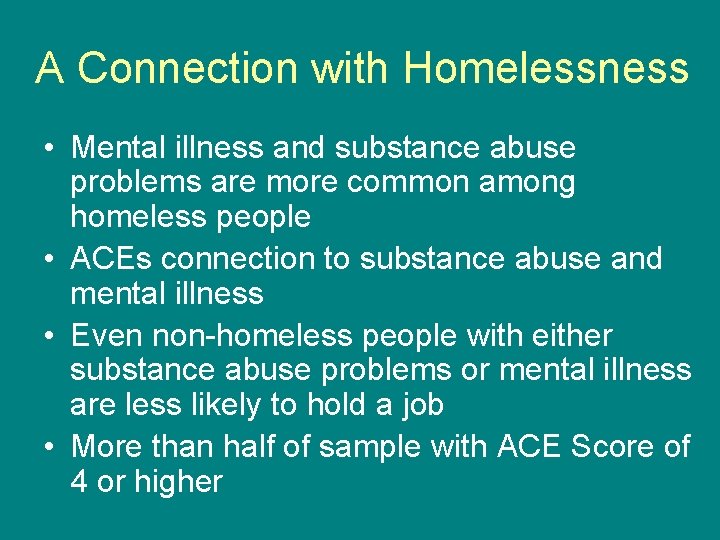 A Connection with Homelessness • Mental illness and substance abuse problems are more common