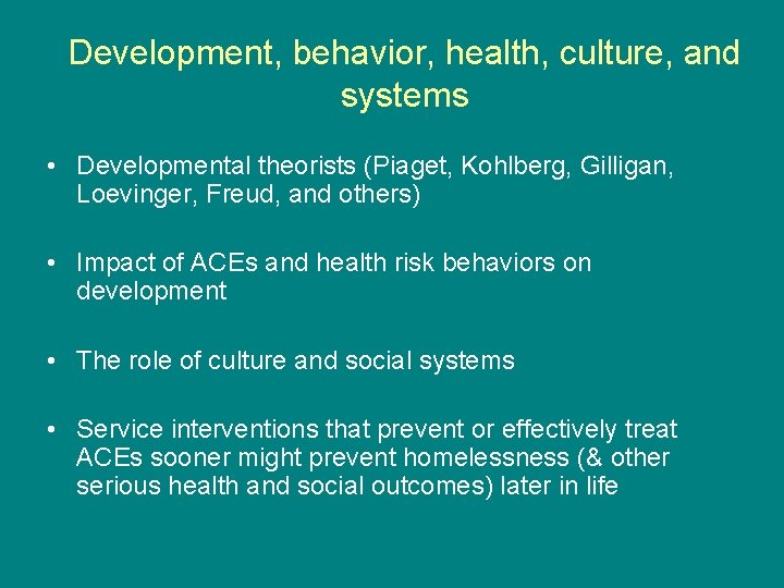 Development, behavior, health, culture, and systems • Developmental theorists (Piaget, Kohlberg, Gilligan, Loevinger, Freud,