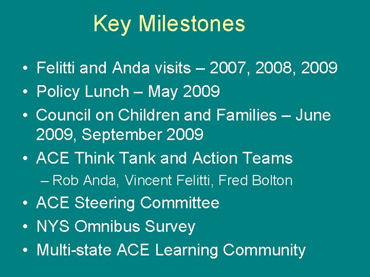 Key Milestones • Felitti and Anda visits – 2007, 2008, 2009 • Policy Lunch