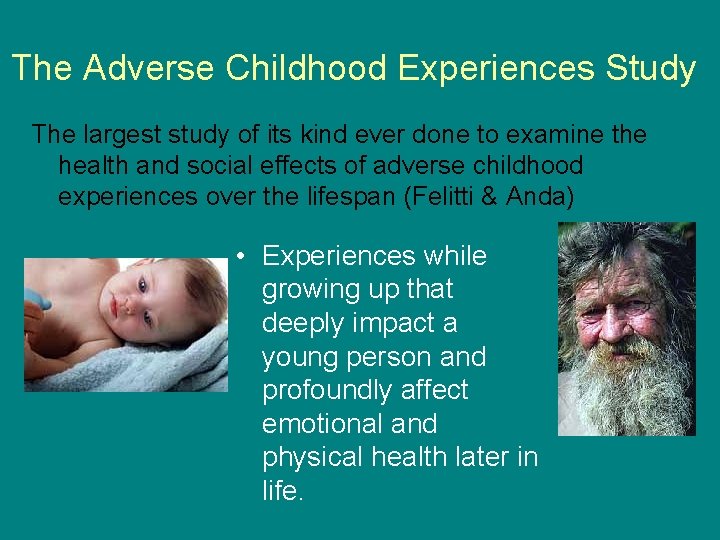 The Adverse Childhood Experiences Study The largest study of its kind ever done to