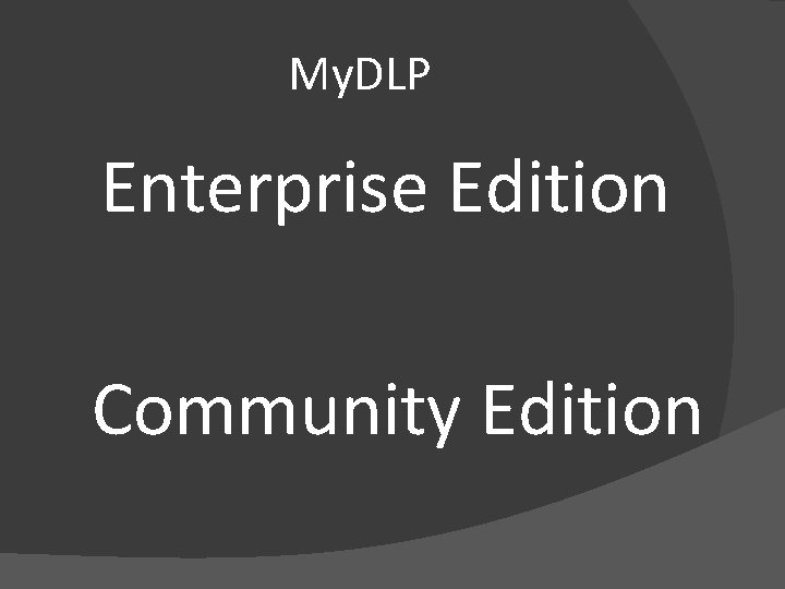 My. DLP Enterprise Edition Community Edition 