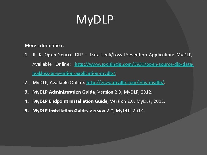 My. DLP More information: 1. R. K, Open Source DLP – Data Leak/Loss Prevention