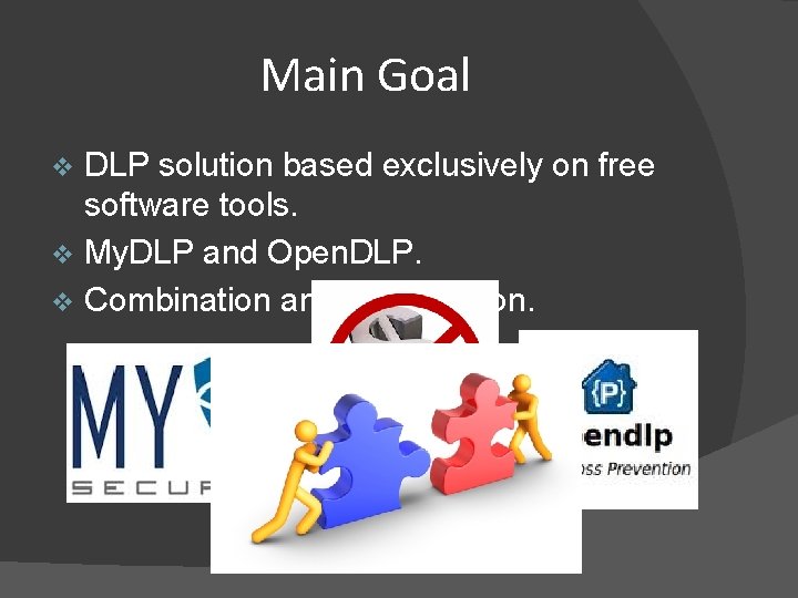 Main Goal DLP solution based exclusively on free software tools. v My. DLP and