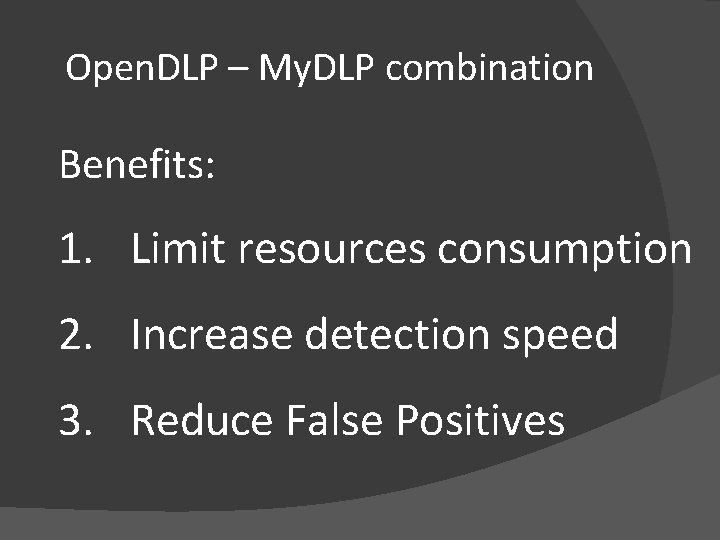 Open. DLP – My. DLP combination Benefits: 1. Limit resources consumption 2. Increase detection