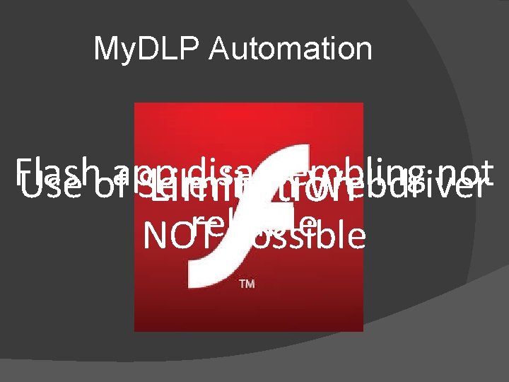 My. DLP Automation Flash app disassembling not Use of Selenium Webdriver Limitation reliable NOT
