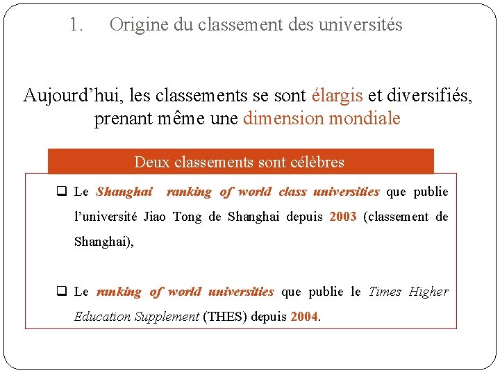 1. Origine du classement des universités Aujourd’hui, les classements se sont élargis et diversifiés,