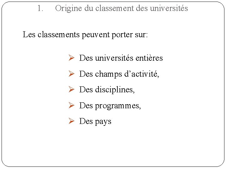 1. Origine du classement des universités Les classements peuvent porter sur: Ø Des universités 1. Origine du classement des universités Les classements peuvent porter sur: Ø Des universités