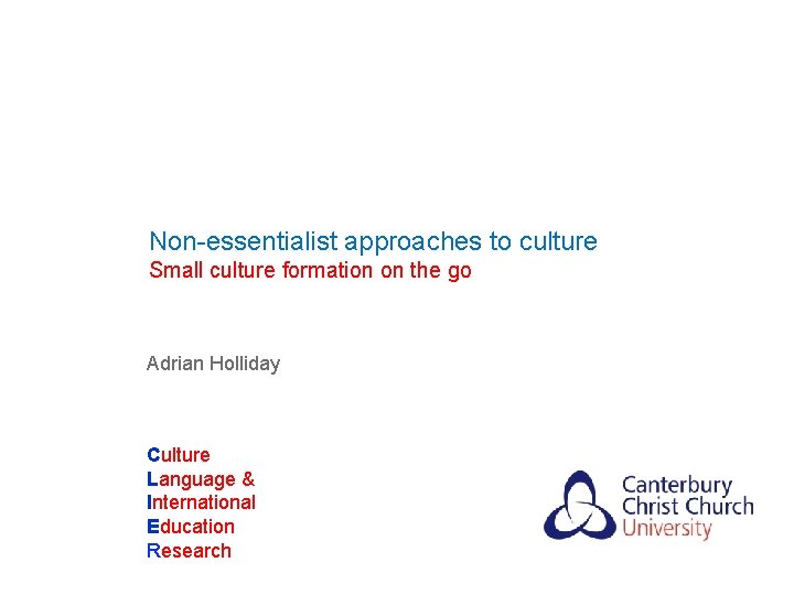 Non-essentialist approaches to culture Small culture formation on the go Adrian Holliday Culture Language