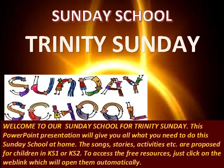 SUNDAY SCHOOL TRINITY SUNDAY WELCOME TO OUR SUNDAY SCHOOL FOR TRINITY SUNDAY. This Power.