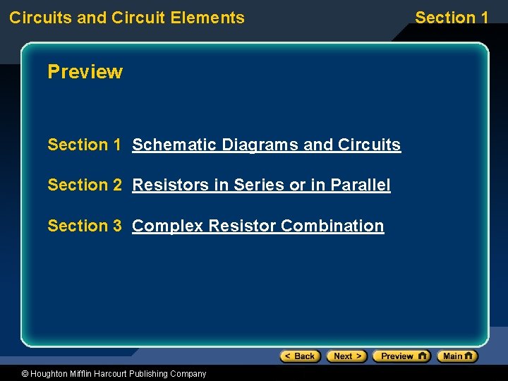 Circuits and Circuit Elements Preview Section 1 Schematic Diagrams and Circuits Section 2 Resistors