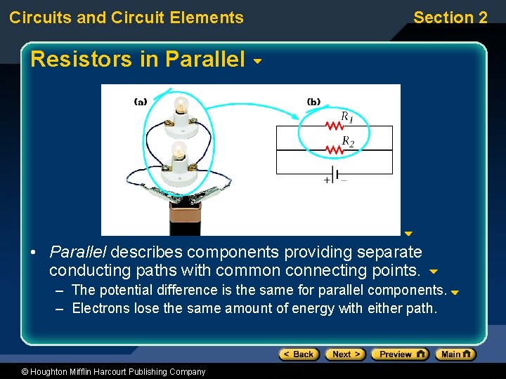 Circuits and Circuit Elements Section 2 Resistors in Parallel • Parallel describes components providing