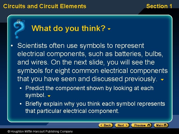 Circuits and Circuit Elements Section 1 What do you think? • Scientists often use