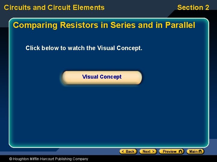 Circuits and Circuit Elements Section 2 Comparing Resistors in Series and in Parallel Click