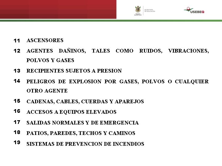 11 ASCENSORES 12 AGENTES DAÑINOS, TALES COMO RUIDOS, VIBRACIONES, POLVOS Y GASES 13 RECIPIENTES