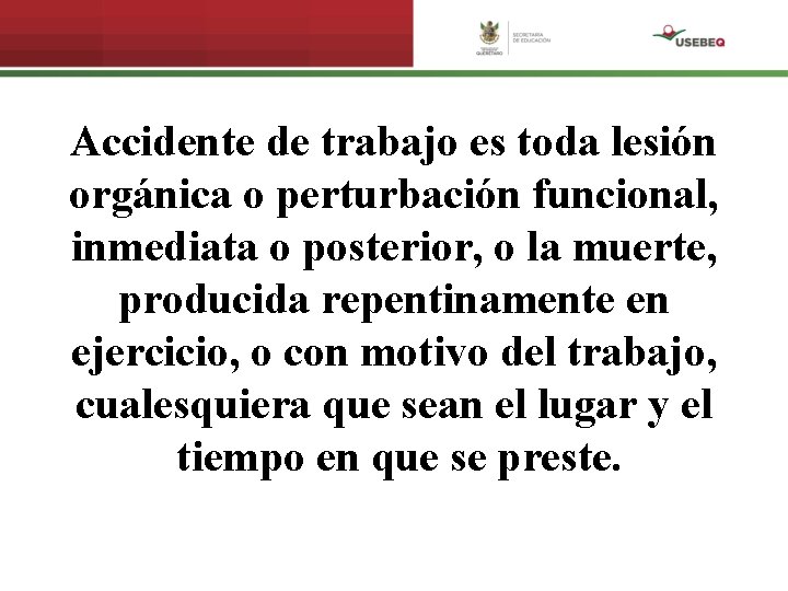 Accidente de trabajo es toda lesión orgánica o perturbación funcional, inmediata o posterior, o