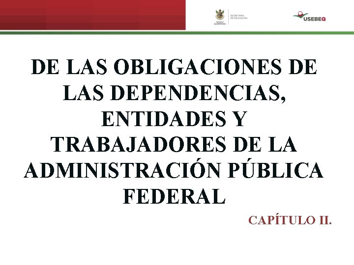 DE LAS OBLIGACIONES DE LAS DEPENDENCIAS, ENTIDADES Y TRABAJADORES DE LA ADMINISTRACIÓN PÚBLICA FEDERAL