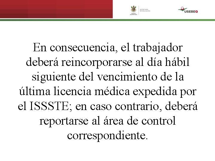 En consecuencia, el trabajador deberá reincorporarse al día hábil siguiente del vencimiento de la