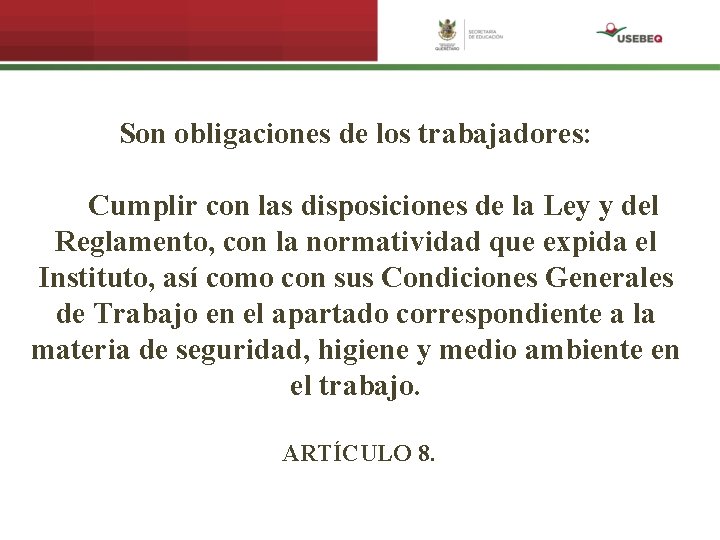 Son obligaciones de los trabajadores: Cumplir con las disposiciones de la Ley y del