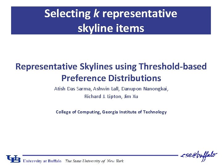 Selecting k representative skyline items Representative Skylines using Threshold-based Preference Distributions Atish Das Sarma,