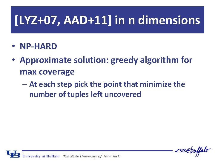 [LYZ+07, AAD+11] in n dimensions • NP-HARD • Approximate solution: greedy algorithm for max
