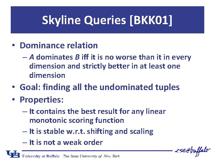 Skyline Queries [BKK 01] • Dominance relation – A dominates B iff it is