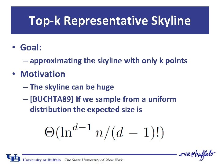 Top-k Representative Skyline • Goal: – approximating the skyline with only k points •