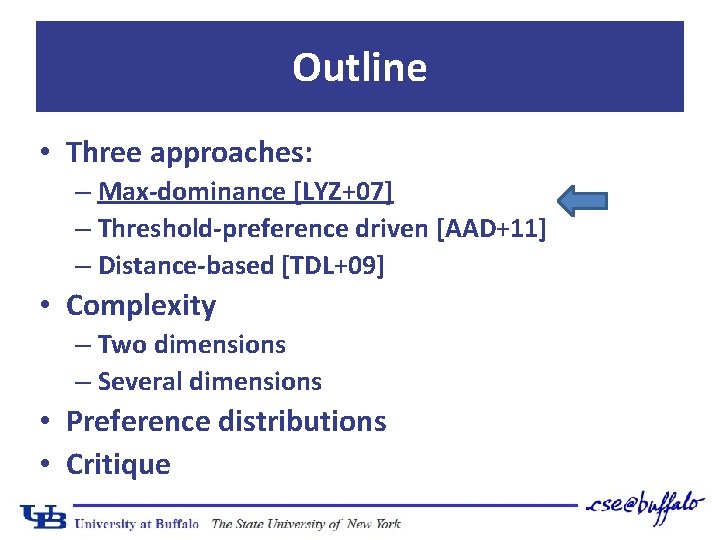 Outline • Three approaches: – Max-dominance [LYZ+07] – Threshold-preference driven [AAD+11] – Distance-based [TDL+09]