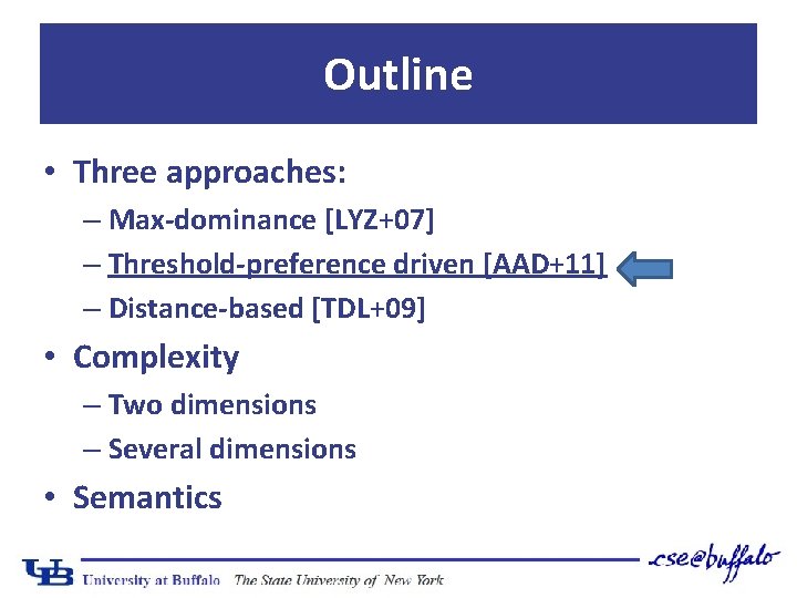 Outline • Three approaches: – Max-dominance [LYZ+07] – Threshold-preference driven [AAD+11] – Distance-based [TDL+09]