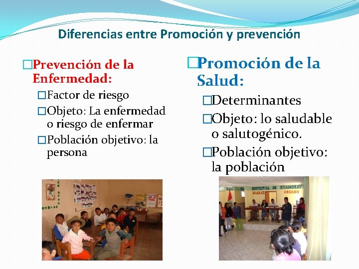 Diferencias entre Promoción y prevención �Prevención de la Enfermedad: �Factor de riesgo �Objeto: La