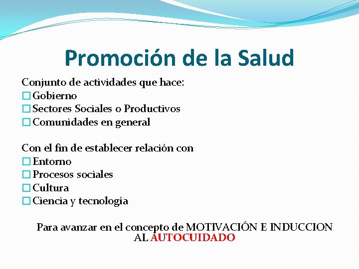 Promoción de la Salud Conjunto de actividades que hace: �Gobierno �Sectores Sociales o Productivos