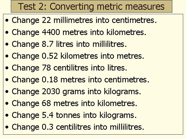 Test 2: Converting metric measures • • • Change Change Change 22 millimetres into