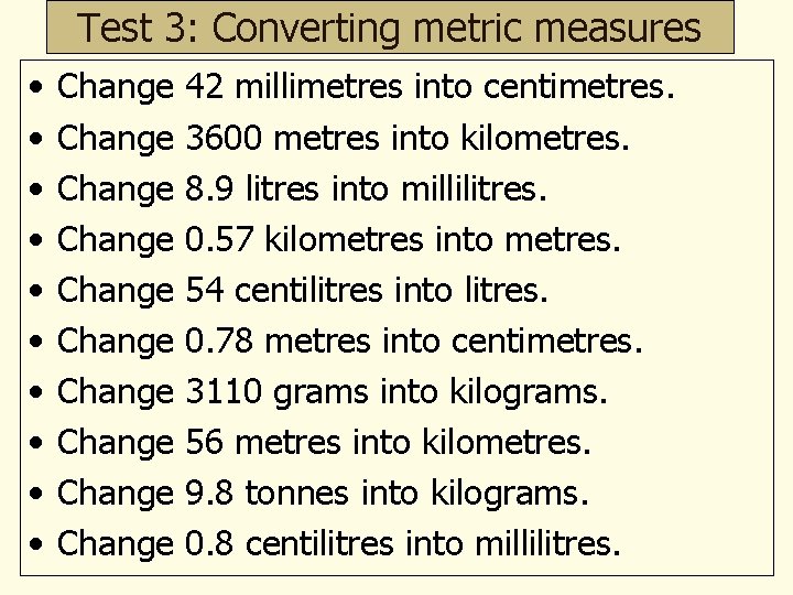 Test 3: Converting metric measures • • • Change Change Change 42 millimetres into