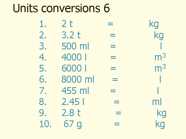 Units conversions 6 1. 2. 3. 4. 5. 6. 7. 8. 9. 10. 2