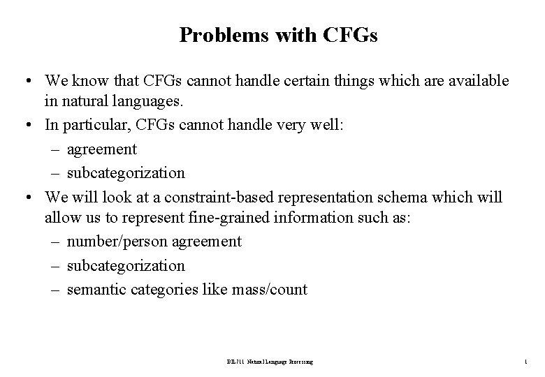 Problems with CFGs • We know that CFGs cannot handle certain things which are