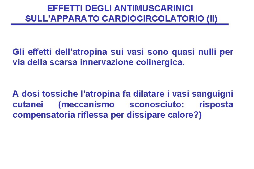 EFFETTI DEGLI ANTIMUSCARINICI SULL’APPARATO CARDIOCIRCOLATORIO (II) Gli effetti dell’atropina sui vasi sono quasi nulli