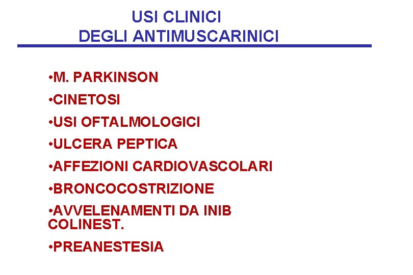 USI CLINICI DEGLI ANTIMUSCARINICI • M. PARKINSON • CINETOSI • USI OFTALMOLOGICI • ULCERA USI CLINICI DEGLI ANTIMUSCARINICI • M. PARKINSON • CINETOSI • USI OFTALMOLOGICI • ULCERA
