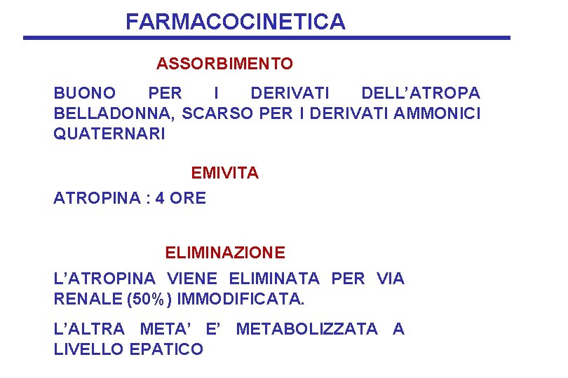 FARMACOCINETICA ASSORBIMENTO BUONO PER I DERIVATI DELL’ATROPA BELLADONNA, SCARSO PER I DERIVATI AMMONICI QUATERNARI