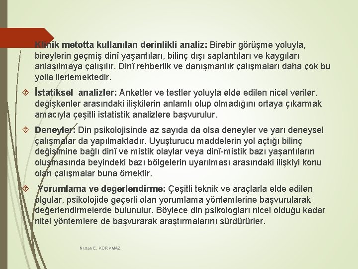  Klinik metotta kullanılan derinlikli analiz: Birebir görüşme yoluyla, bireylerin geçmiş dinî yaşantıları, bilinç