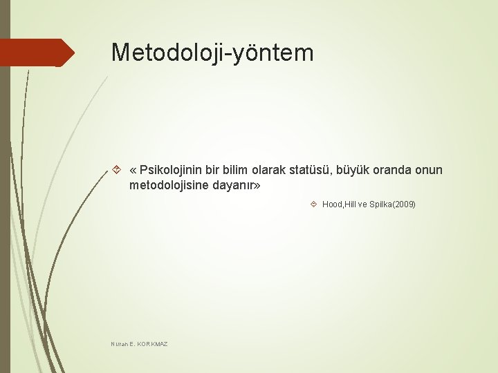 Metodoloji-yöntem « Psikolojinin bir bilim olarak statüsü, büyük oranda onun metodolojisine dayanır» Hood, Hill